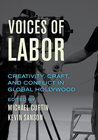 Sanson K. & Curtin M. 2017. Voices of Labor: Creativity, Craft, and Conflict in Global Hollywood. California: University of California Press. DOI: https://doi.org/10.1525/luminos.26